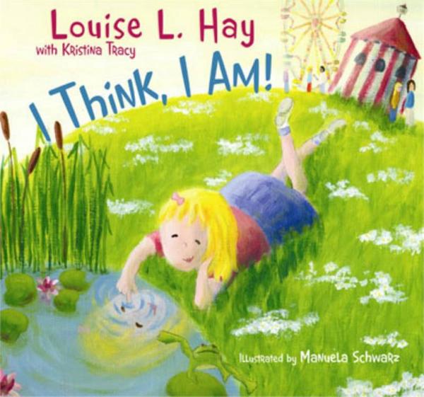 I Think, I Am! By Louise Hay & Kristina Tracy