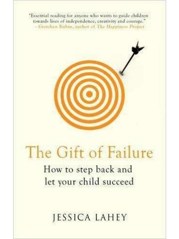 The Gift of Failure How to Step Back and Let Your Child Succeed