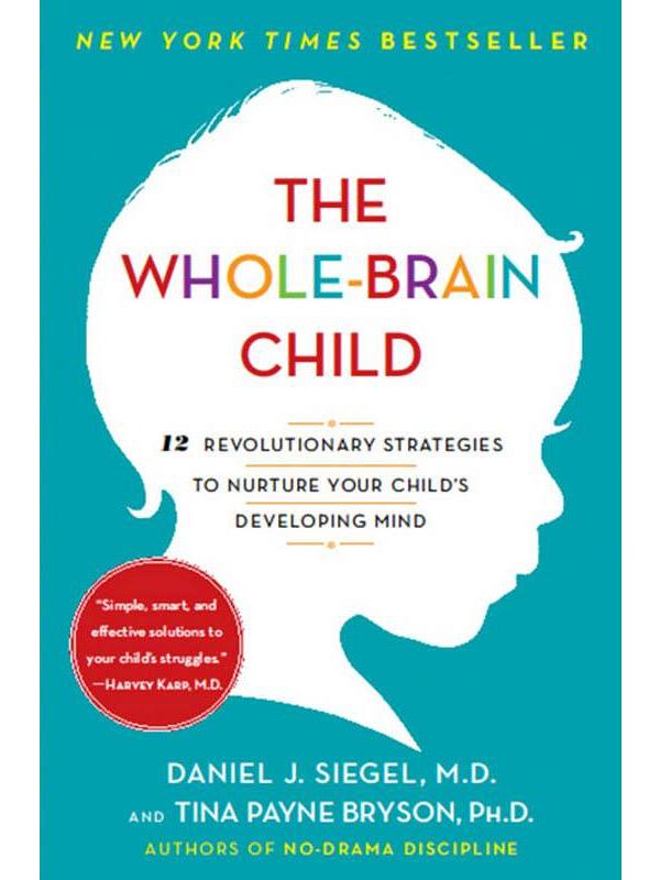 The Whole-Brain Child : 12 Revolutionary Strategies