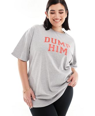 In The Style Plus Dump Him slogan t-shirt in grey