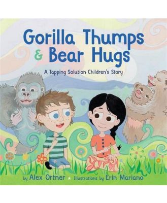 Gorilla Thumps & Bear Hugs - A Tapping Solution Children's Story