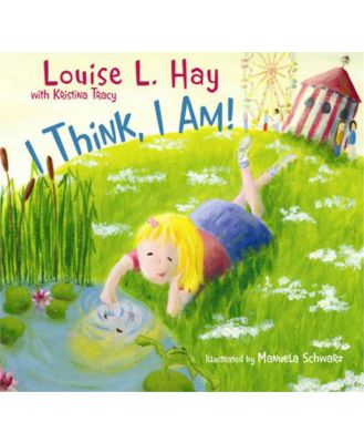 I Think, I Am! By Louise Hay & Kristina Tracy