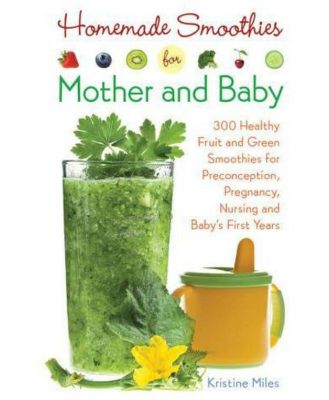 Kristine Miles - Homemade Smoothies for Mother and Baby