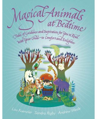 Magical Animals at Bedtime - Stories for you to read to your child to comfort, enlighten and  inspire.